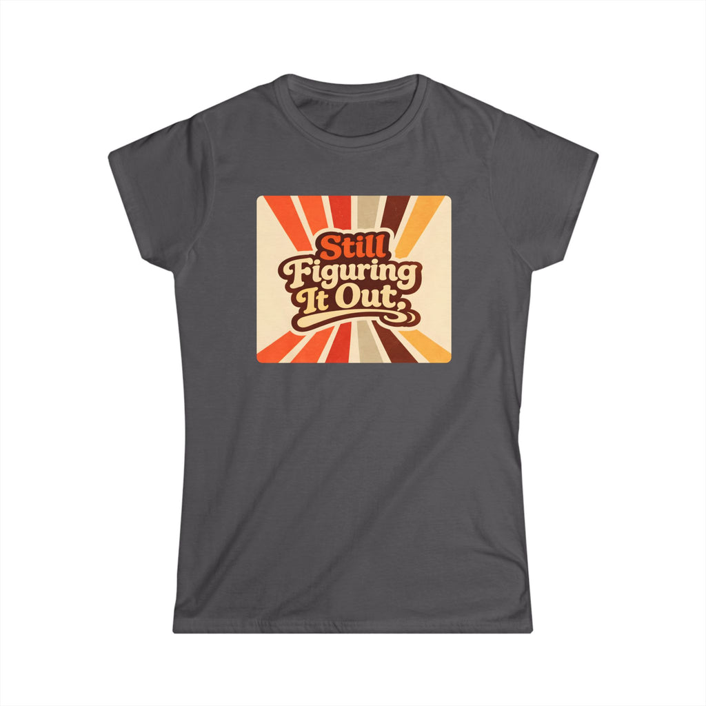 Still Figuring It Out T-Shirt — Retro Vibe Women's Tee